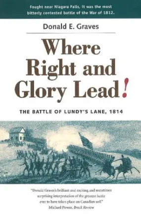 Where Right and Glory Lead! The Battle of Lundy's Lane, 1814